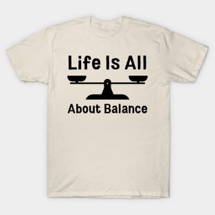 Life Is All About Balance T-Shirt